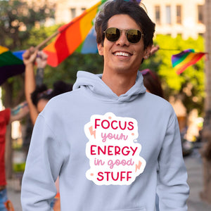 Hoodie Unisex Focus Your Energy In Good Stuff