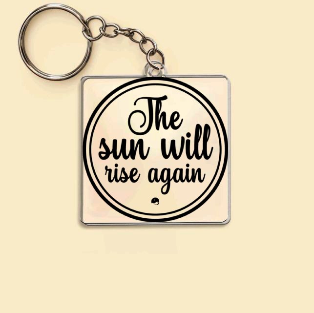 Keychain The Sun Will Rise Again