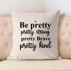 Pillow Case Be Pretty Pretty Strong Pretty Brave Pretty Kind