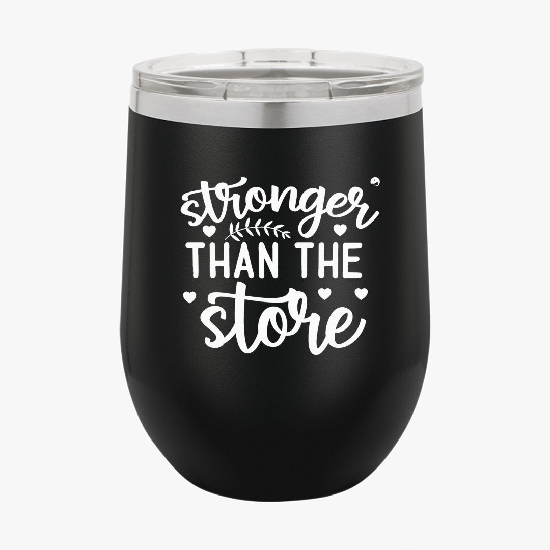 Wine Tumbler Stronger Than The Store