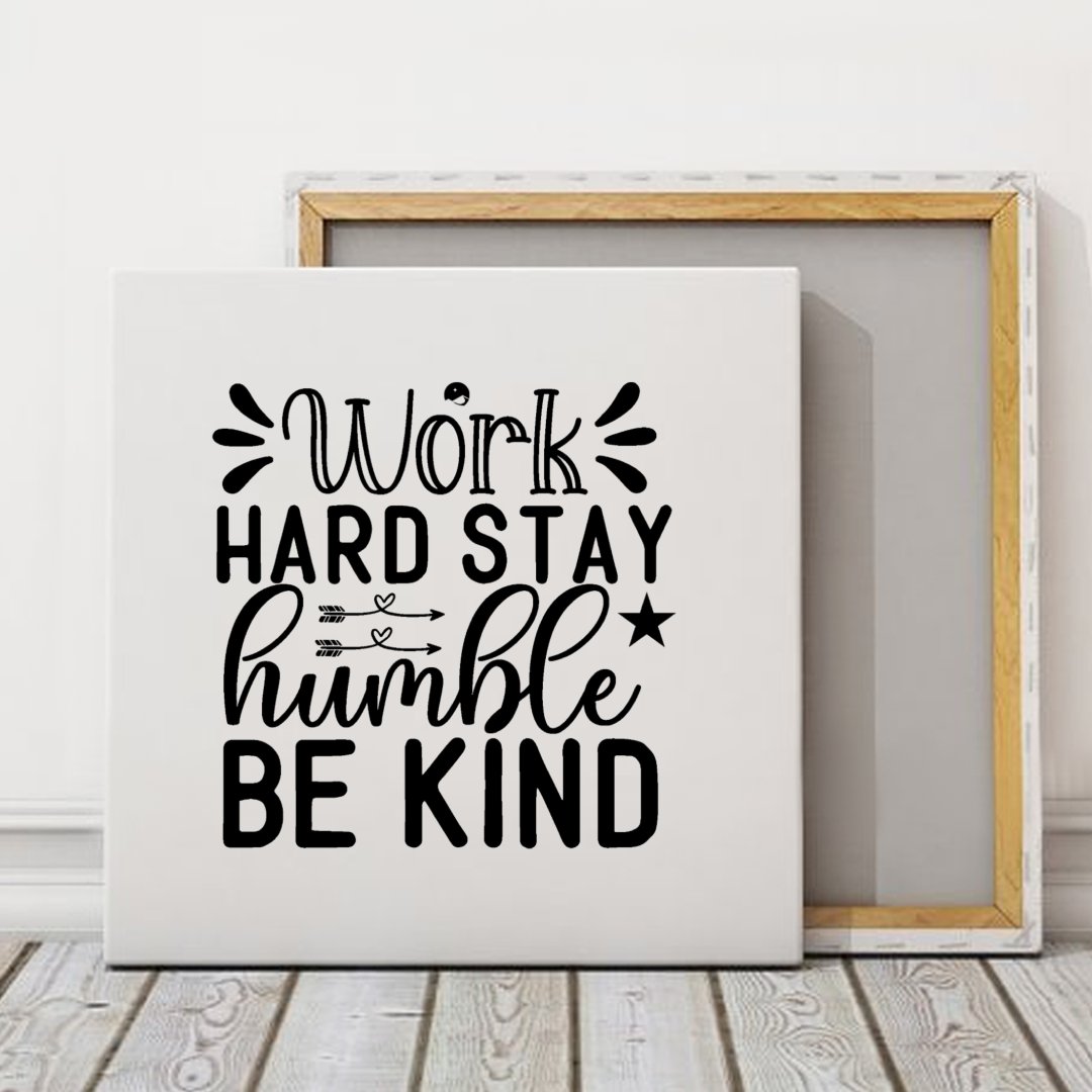 Square Stretched Canvas Work Hard Stay Humble Be Kind