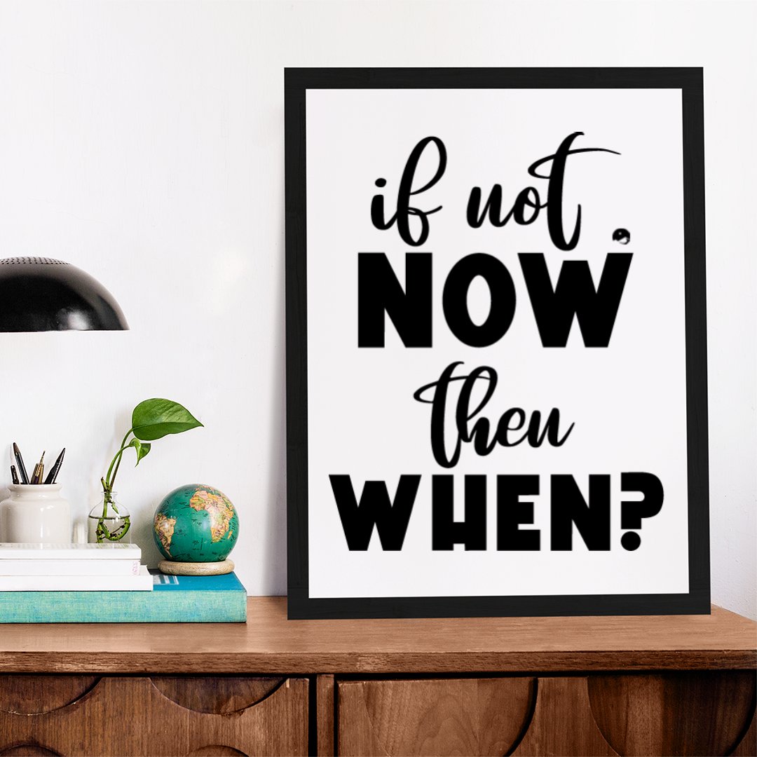 Matte Vertical Posters If Not Now Then When