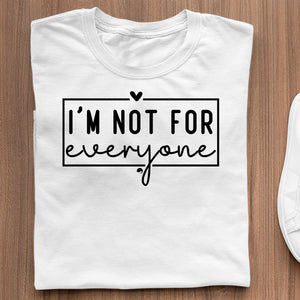 T-Shirt I'm Not For Everyone