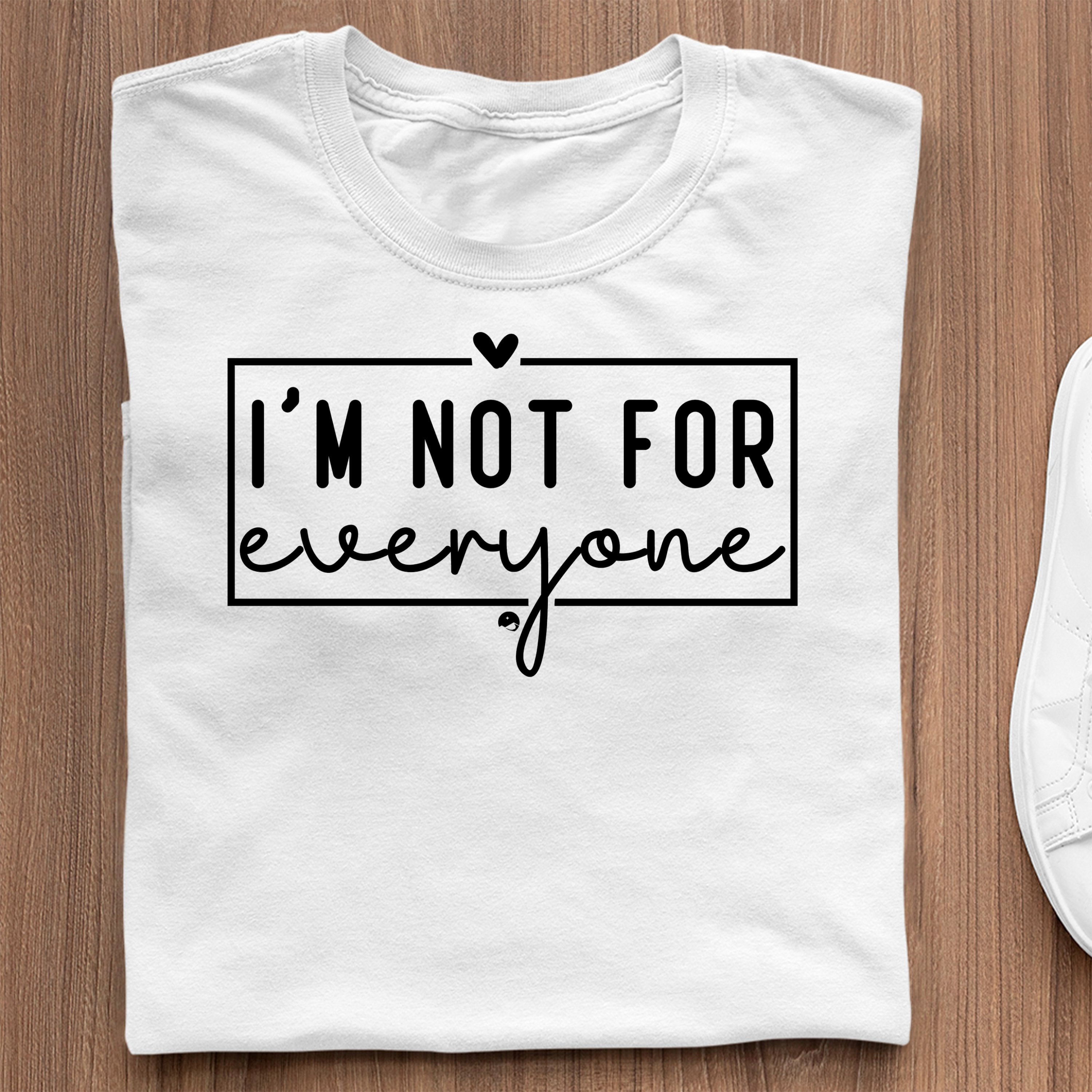 T-Shirt I'm Not For Everyone