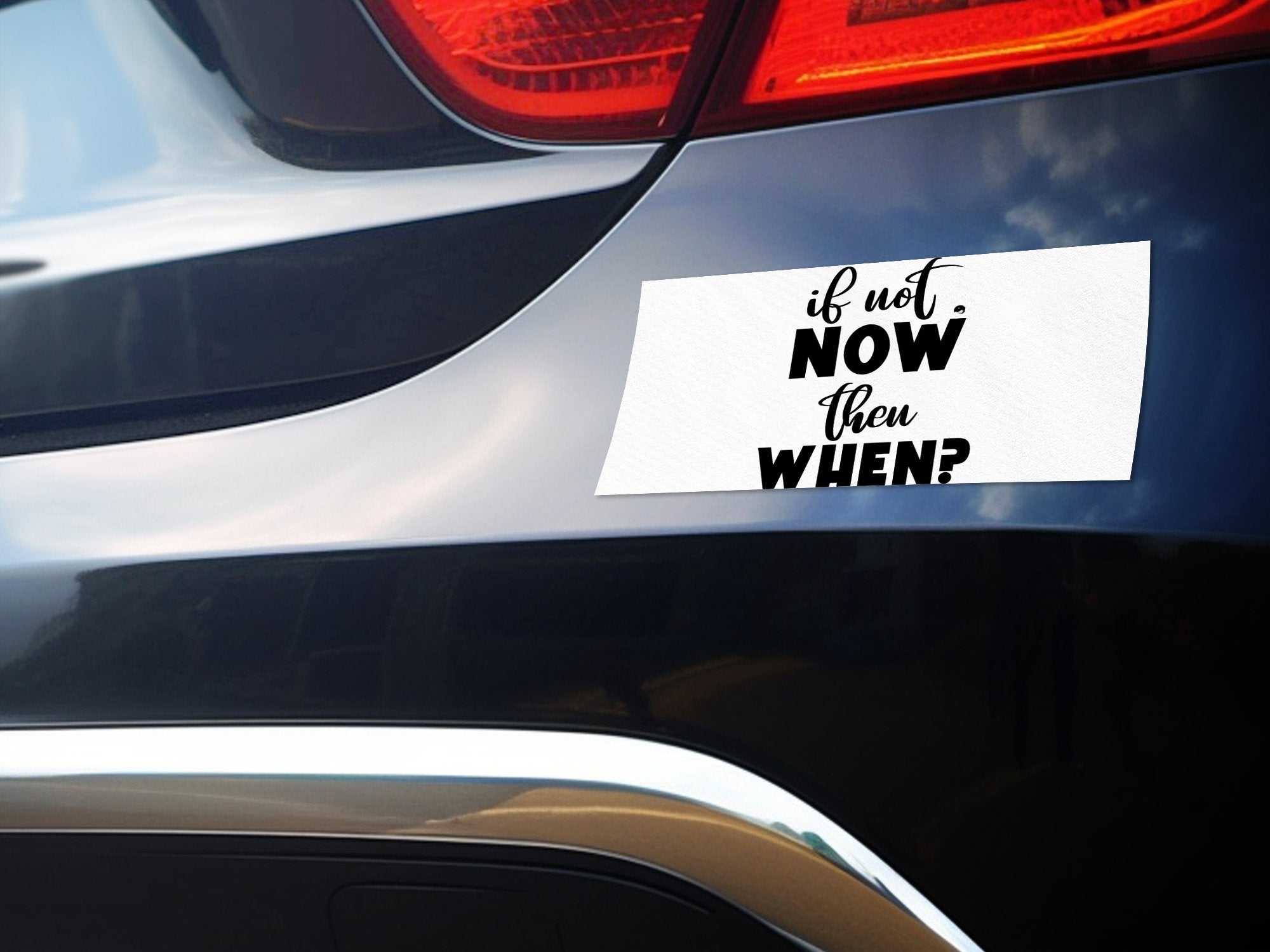 Bumper Stickers If Not Now Then When