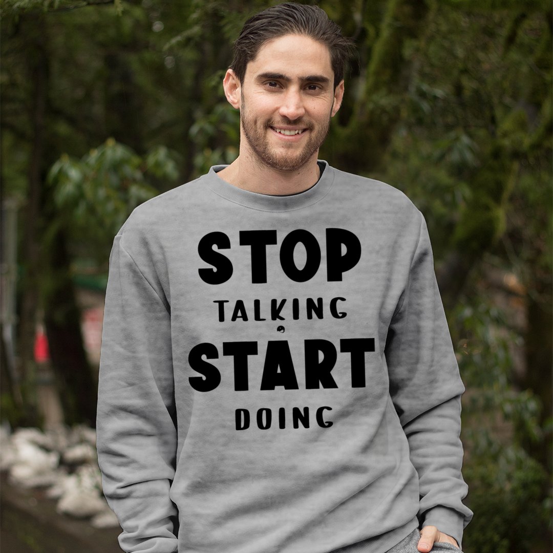 Sweatshirt Unisex Stop Talking Start Doing