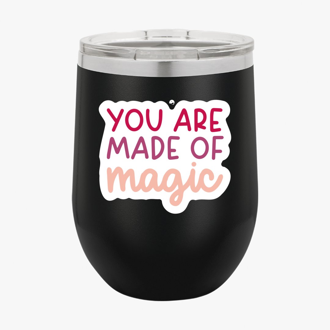 Wine Tumbler You Are Made Of Magic