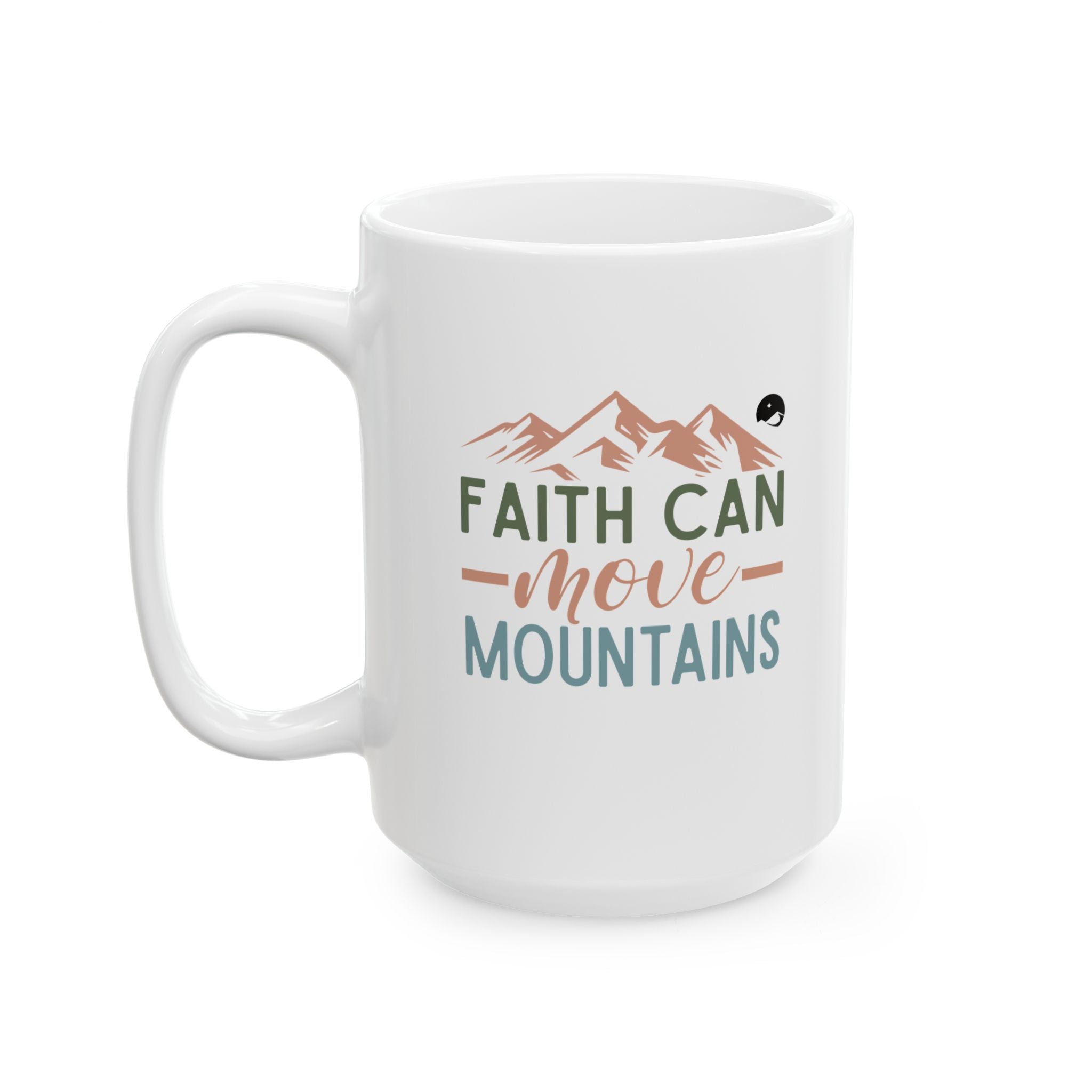 Faith Can Move Mountains Ceramic Mug, (11oz, 15oz)