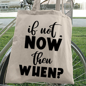 Tote Bag If Not Now Then When