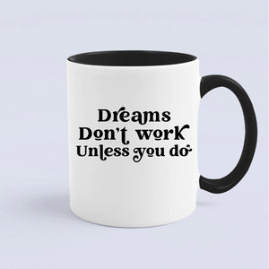 Mug Dreams Don't Work Unless You Do