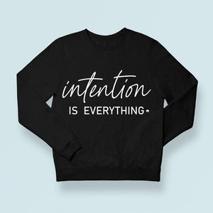 Sweatshirt Unisex Intention Is Everything