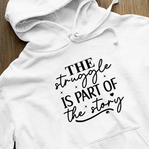 Hoodie Unisex The Struggle Is Part Of The Strong