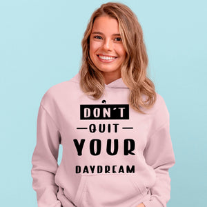 Hoodie Unisex Don't Quit Your Daydream