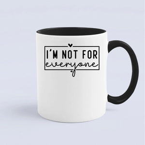 Mug I'm Not For Everyone