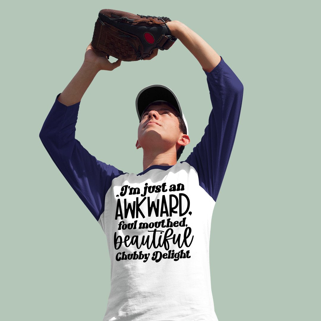 Unisex Sleeve Baseball Tee I'm Just An Awkward Foul Mouthed Beautiful Chubby Delight