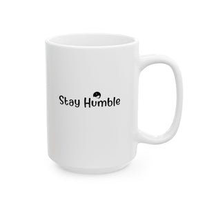 Stay Humble Ceramic Mug, (11oz, 15oz)