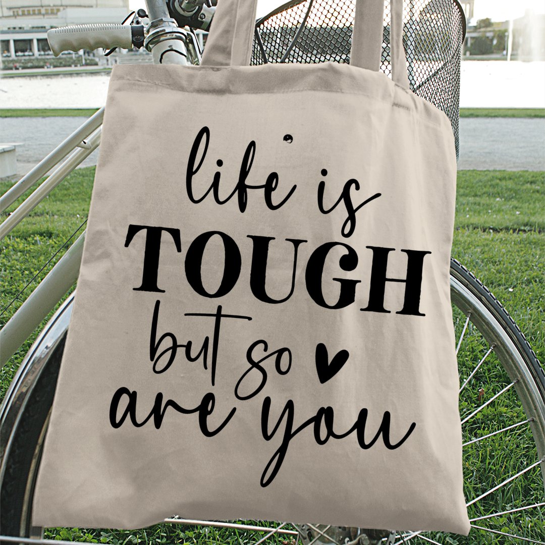 Tote Bag Life Is Tough But So Are You