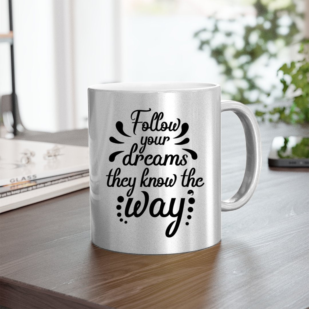 Mug Follow Your Dreams They Know The Way