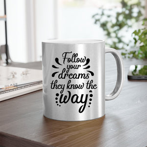 Mug Follow Your Dreams They Know The Way