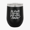 Wine Tumbler Do Small Things With Great Love