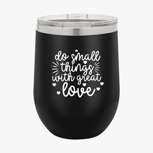 Wine Tumbler Do Small Things With Great Love