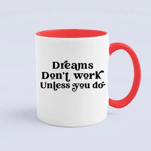 Mug Dreams Don't Work Unless You Do