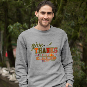 Sweatshirt Unisex Give Thanks To The Lord For He Is Good