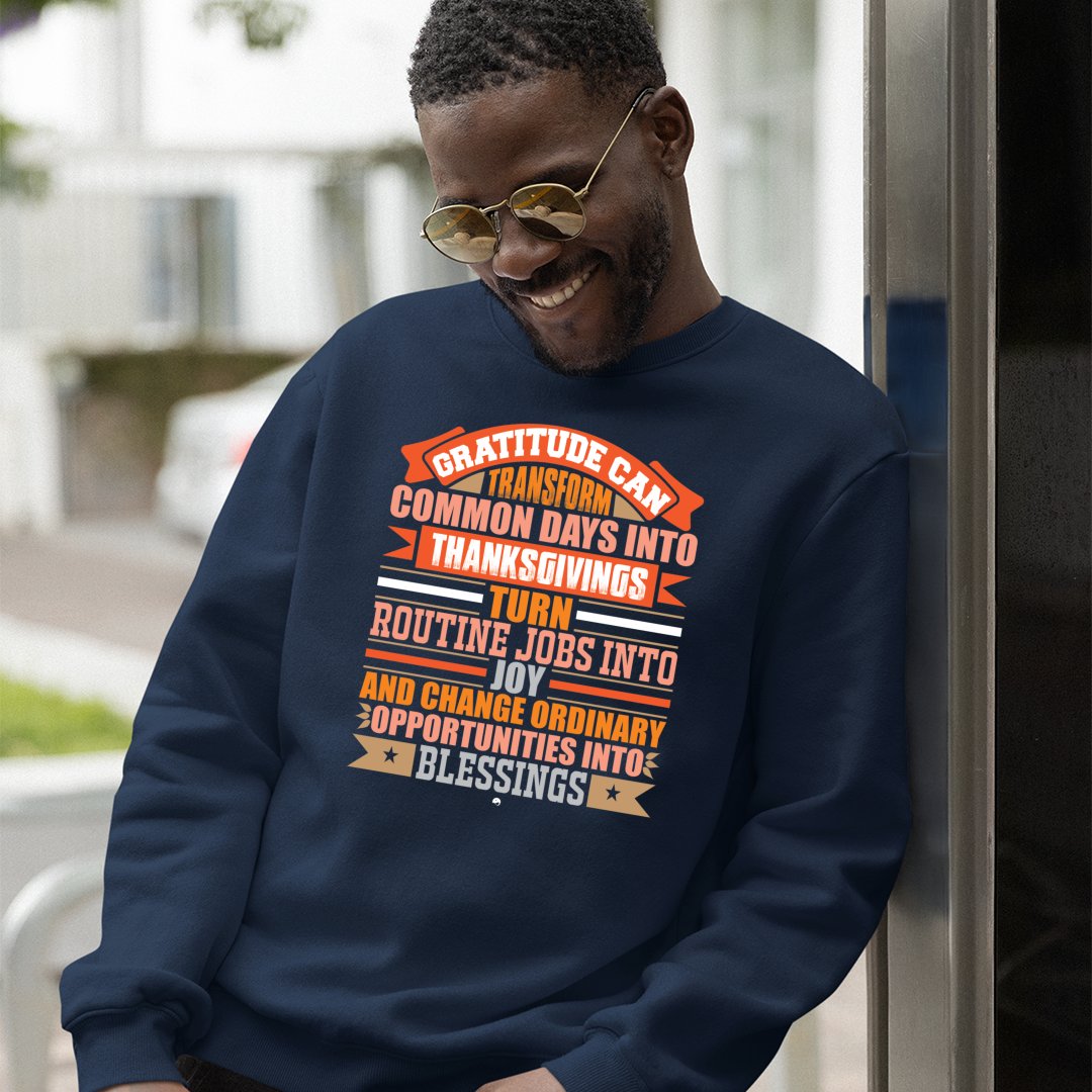 Sweatshirt Unisex Gratitude Can Transform Common Days Into Thanksgivings