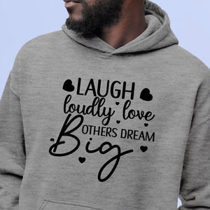 Hoodie Unisex Laugh Loudly Love Others Dream Big