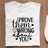 T-Shirt Prove Them Wrong About You