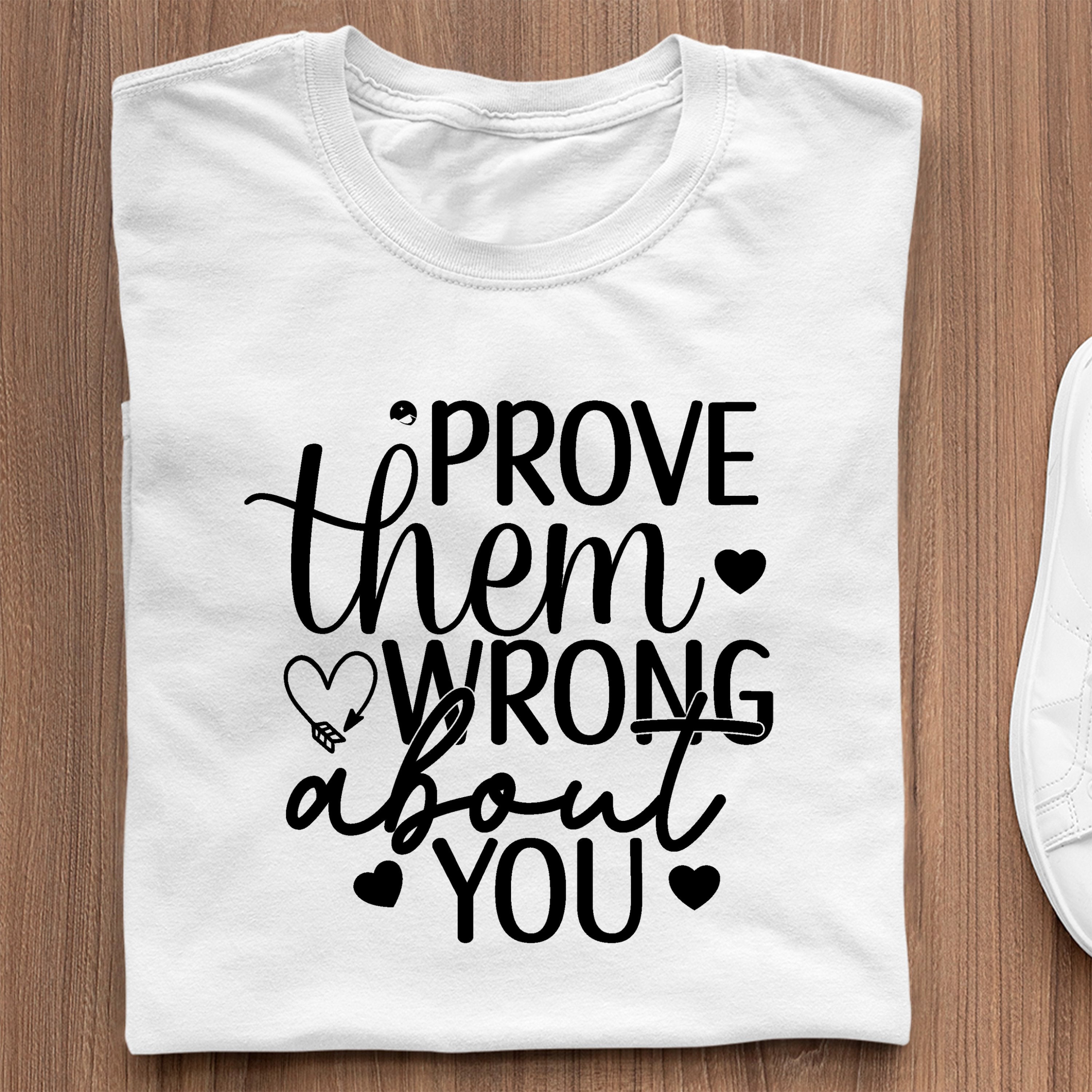 T-Shirt Prove Them Wrong About You