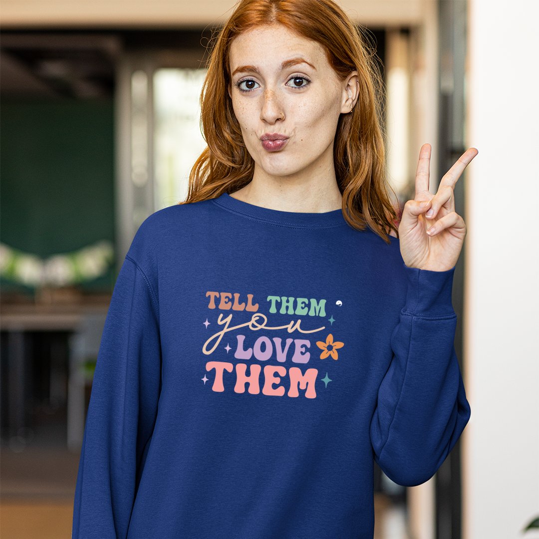 Sweatshirt Unisex Tell Them You Love Them