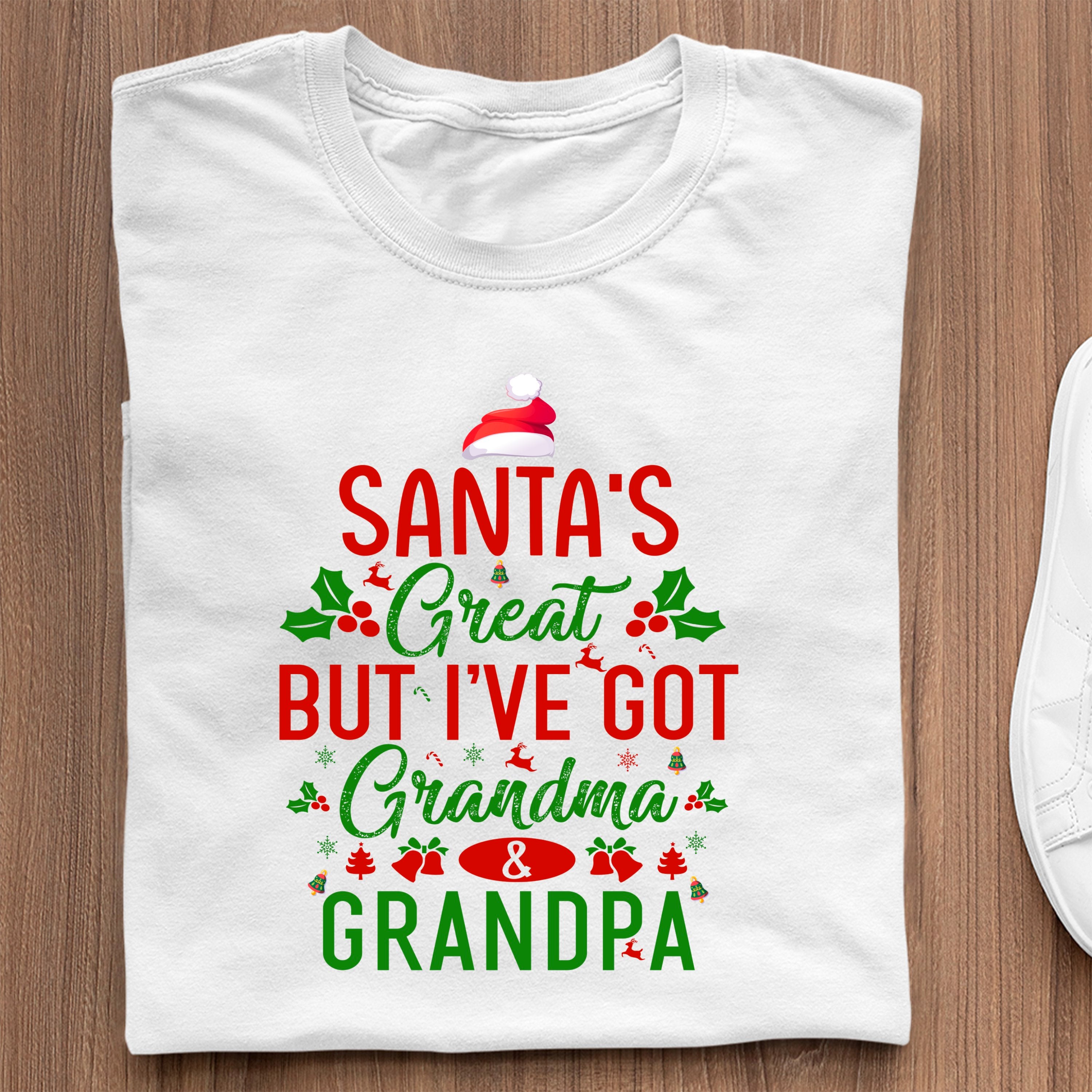 T-Shirt Santa's Great, But I've Got Grandma & Grandpa