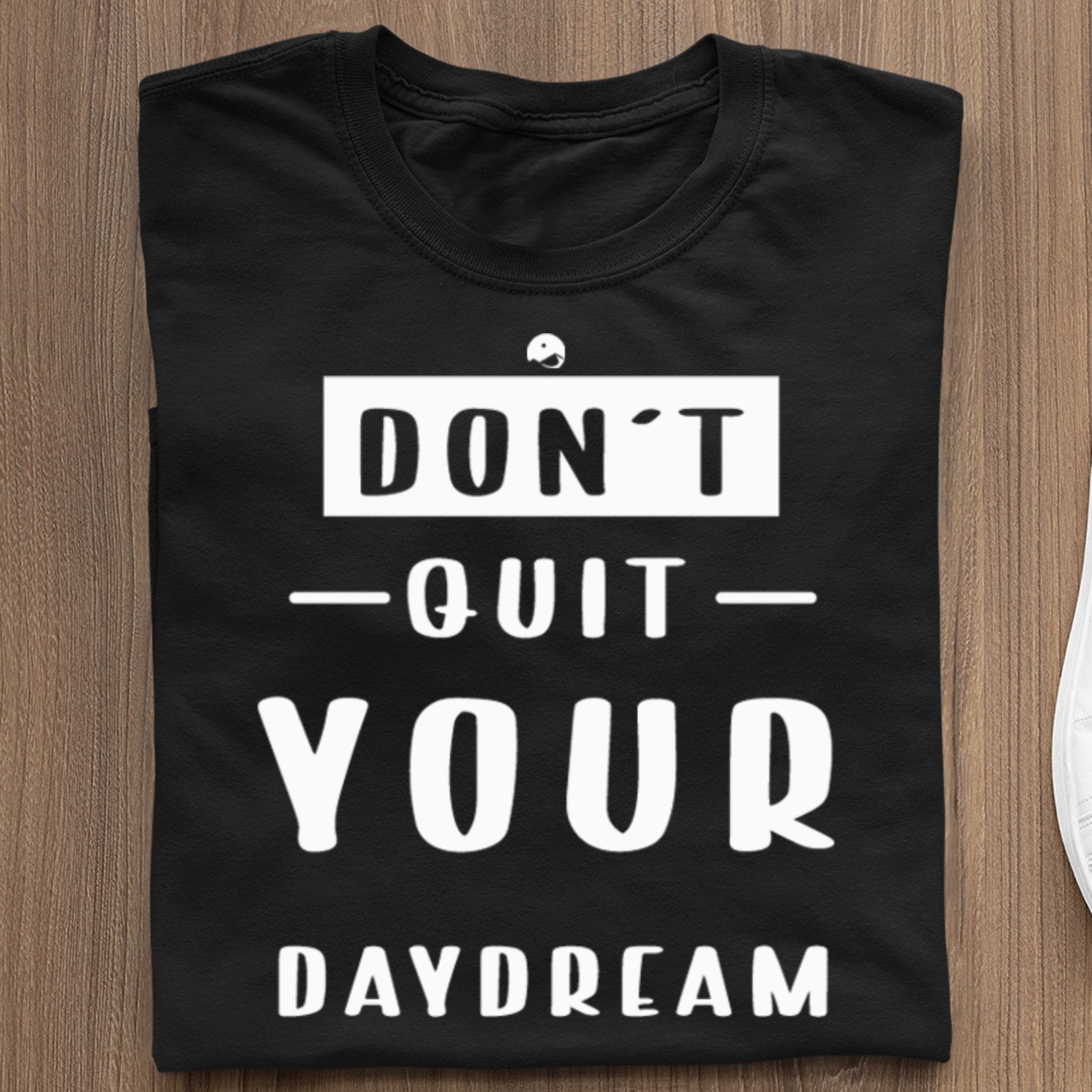 T-Shirt Don't Quit Your Daydream