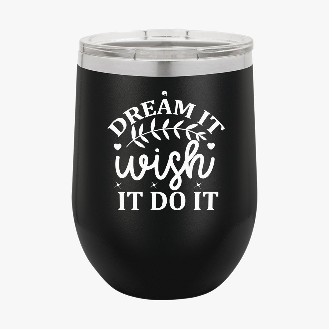 Wine Tumbler Dream It Wish It Do It