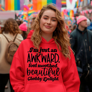 Hoodie Unisex I'm Just An Awkward Foul Mouthed Beautiful Chubby Delight