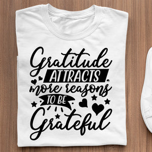 T-shirt Gratitude Attracts More Reasons To Be Grateful