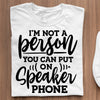 T-Shirt I Am Not A Person You Can Put On Speaker Phone