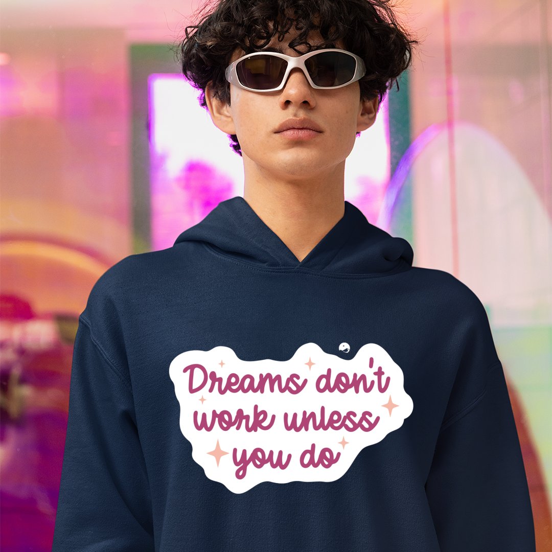 Hoodie Unisex Dreams Don't Work Unless You Do