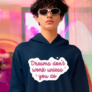 Hoodie Unisex Dreams Don't Work Unless You Do