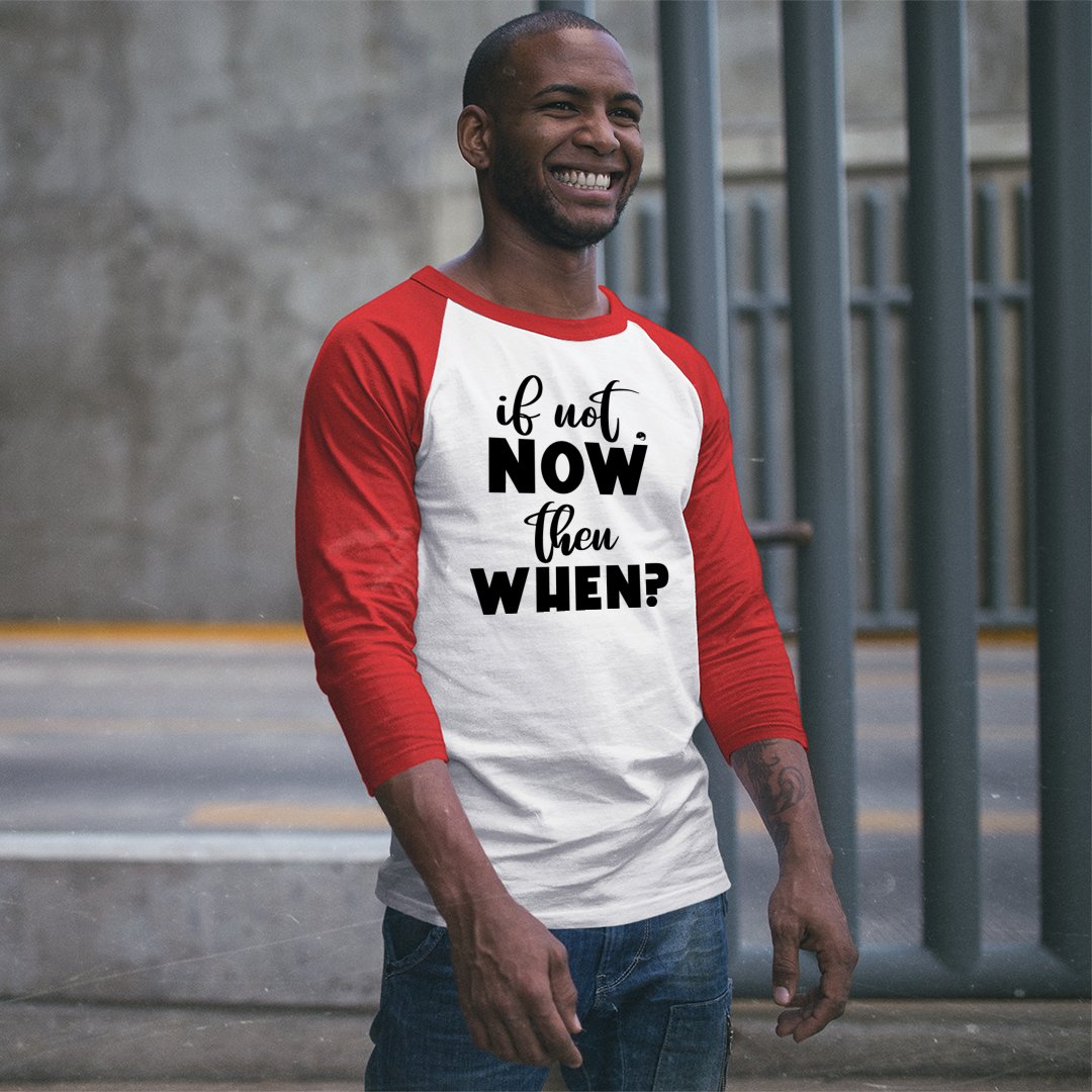 Unisex Sleeve Baseball Tee If Not Now Then When