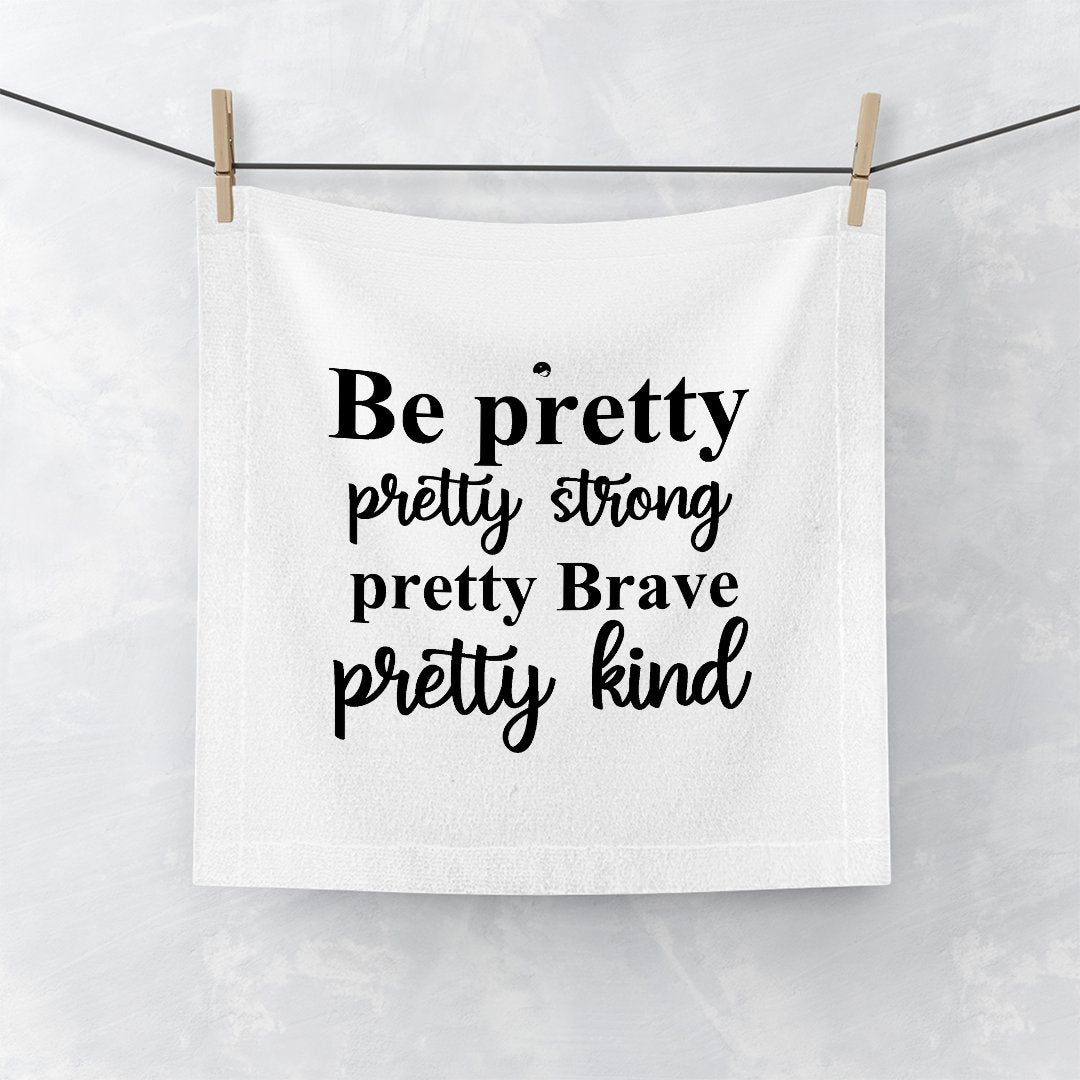 Face Towel Be Pretty Pretty Strong Pretty Brave Pretty Kind