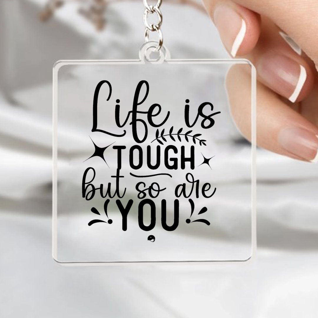 Keychain Life Is Tough But So Are You