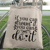 Tote Bag If You Can Dream It You Can Do It