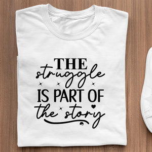 T-Shirt The Struggle Is Part Of The Strong