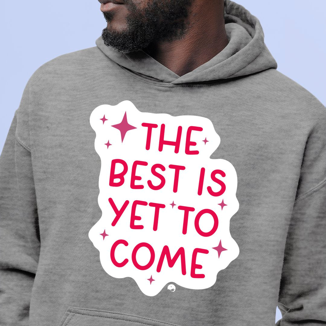 Hoodie Unisex The Best Is Yet To Come