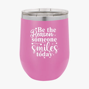 Wine Tumbler Be The Reason Someone Smiles Today