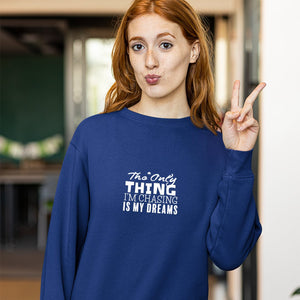 Sweatshirt Unisex The Only Thing I'm Chasing Is My Dreams