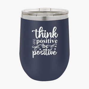 Wine Tumbler Think Positive Be Positive