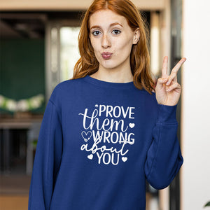 Sweatshirt Unisex Prove Them Wrong About You